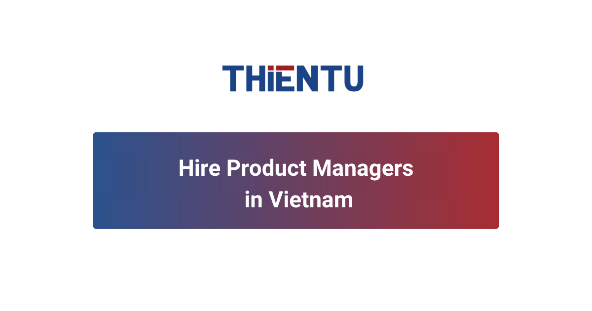 Hire Product Managers in Vietnam | Offshore Staffing by THIENTU BPO